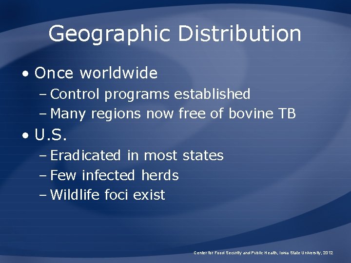 Geographic Distribution • Once worldwide – Control programs established – Many regions now free