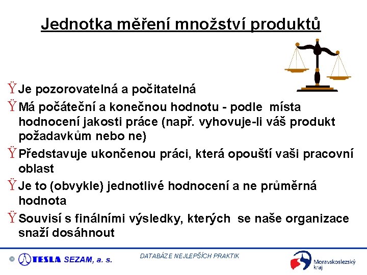 Jednotka měření množství produktů Ÿ Je pozorovatelná a počitatelná Ÿ Má počáteční a konečnou