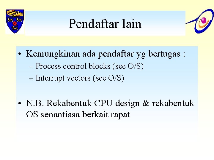 Pendaftar lain • Kemungkinan ada pendaftar yg bertugas : – Process control blocks (see