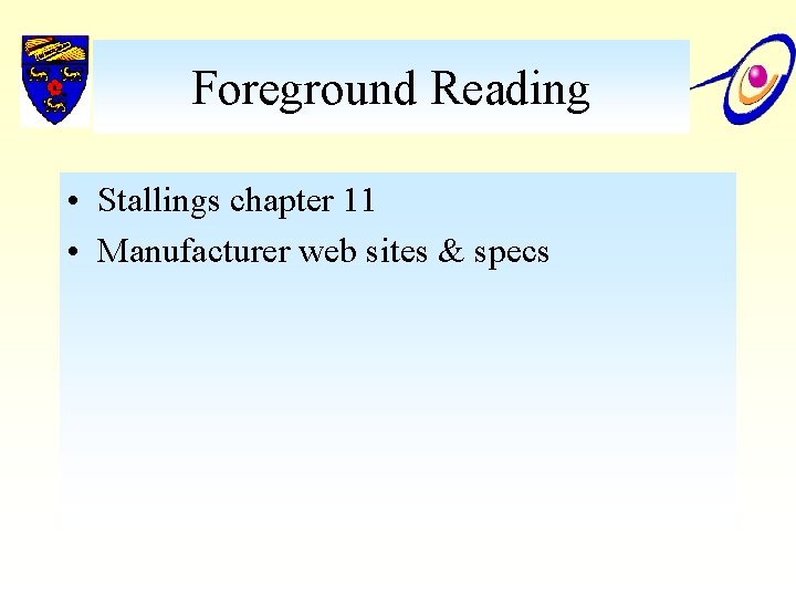 Foreground Reading • Stallings chapter 11 • Manufacturer web sites & specs 