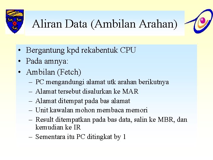 Aliran Data (Ambilan Arahan) • Bergantung kpd rekabentuk CPU • Pada amnya: • Ambilan