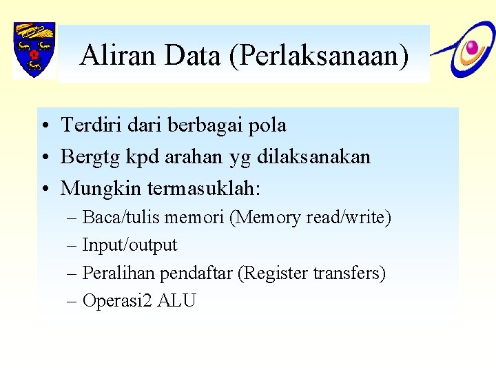 Aliran Data (Perlaksanaan) • Terdiri dari berbagai pola • Bergtg kpd arahan yg dilaksanakan