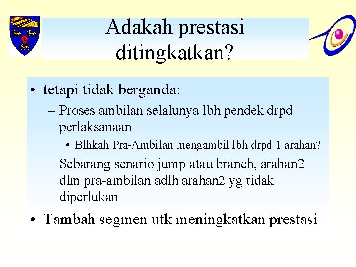 Adakah prestasi ditingkatkan? • tetapi tidak berganda: – Proses ambilan selalunya lbh pendek drpd