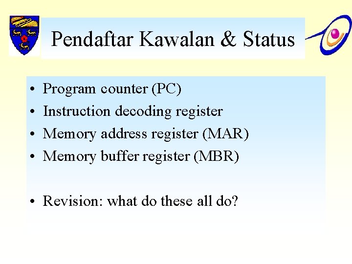Pendaftar Kawalan & Status • • Program counter (PC) Instruction decoding register Memory address