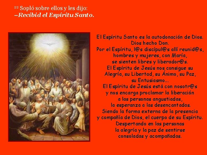 Sopló sobre ellos y les dijo: –Recibid el Espíritu Santo. 22 El Espíritu Santo