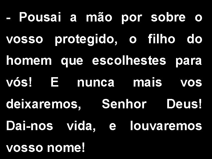 - Pousai a mão por sobre o vosso protegido, o filho do homem que