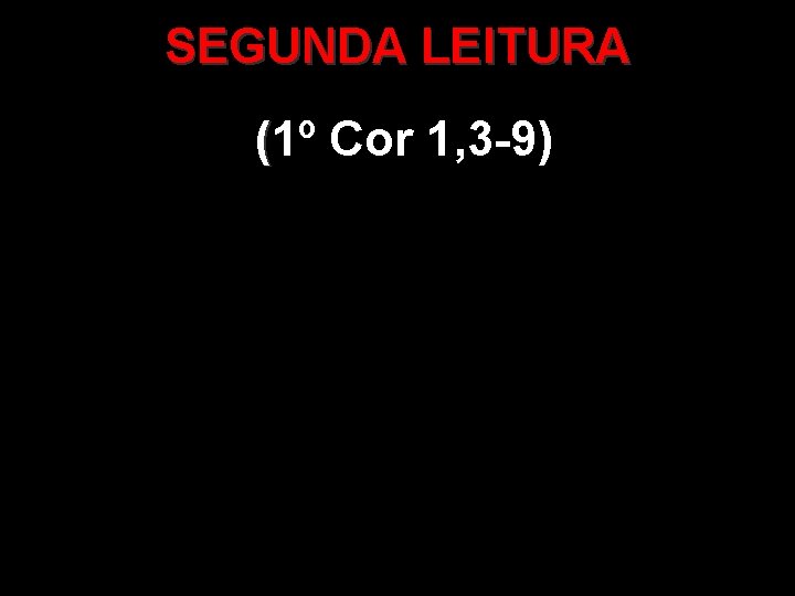 SEGUNDA LEITURA (1º Cor 1, 3 -9) ( 