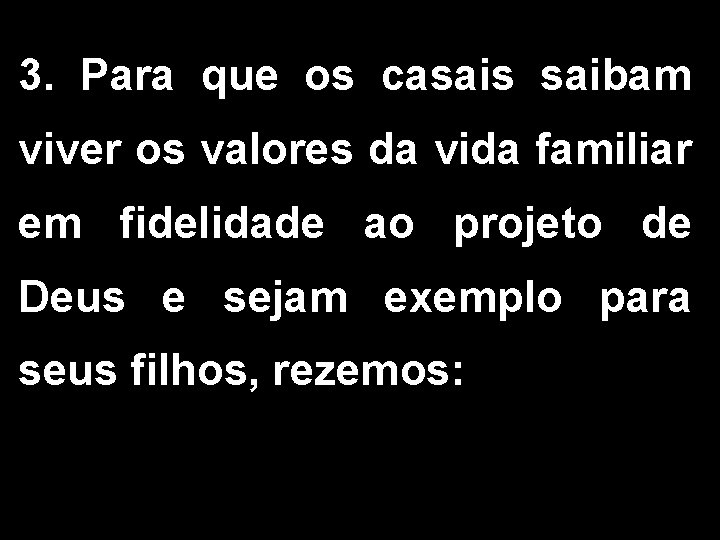 3. Para que os casais saibam viver os valores da vida familiar em fidelidade