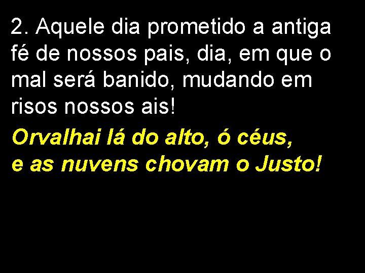 2. Aquele dia prometido a antiga fé de nossos pais, dia, em que o