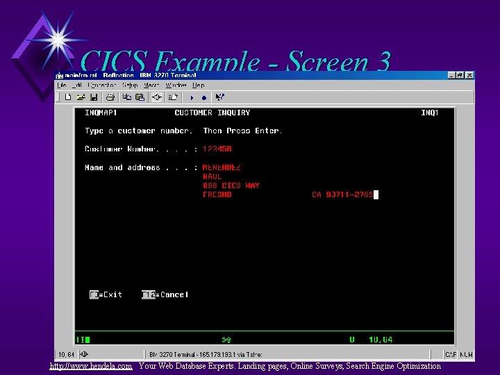 CICS Example - Screen 3 http: //www. hendela. com Your Web Database Experts. Landing CICS Example - Screen 3 http: //www. hendela. com Your Web Database Experts. Landing