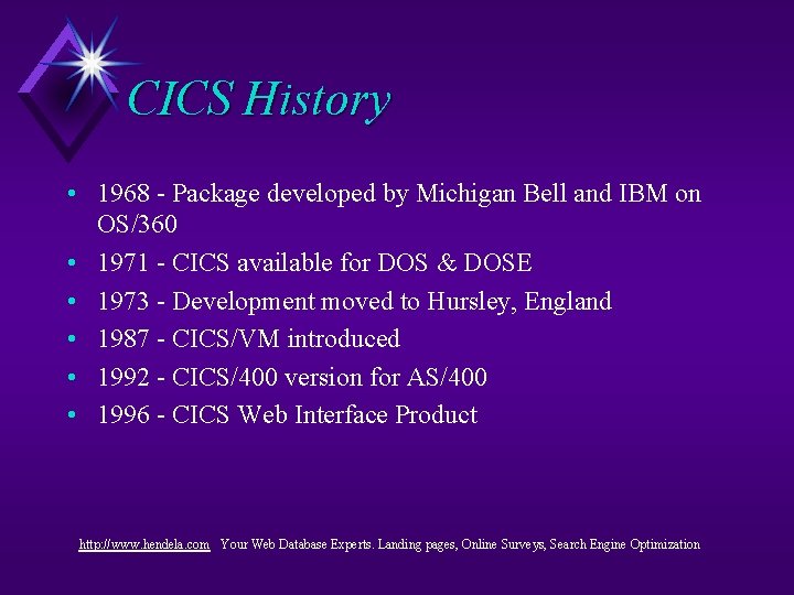 CICS History • 1968 - Package developed by Michigan Bell and IBM on OS/360 CICS History • 1968 - Package developed by Michigan Bell and IBM on OS/360