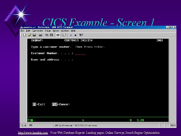 CICS Example - Screen 1 http: //www. hendela. com Your Web Database Experts. Landing CICS Example - Screen 1 http: //www. hendela. com Your Web Database Experts. Landing