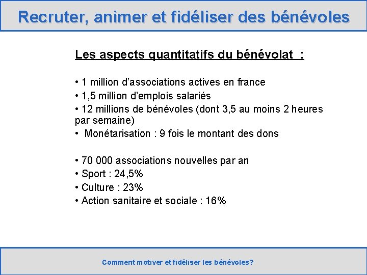 Recruter , animer et fidéliser des bénévoles Recruter, animer et fidéliser des bénévoles Les