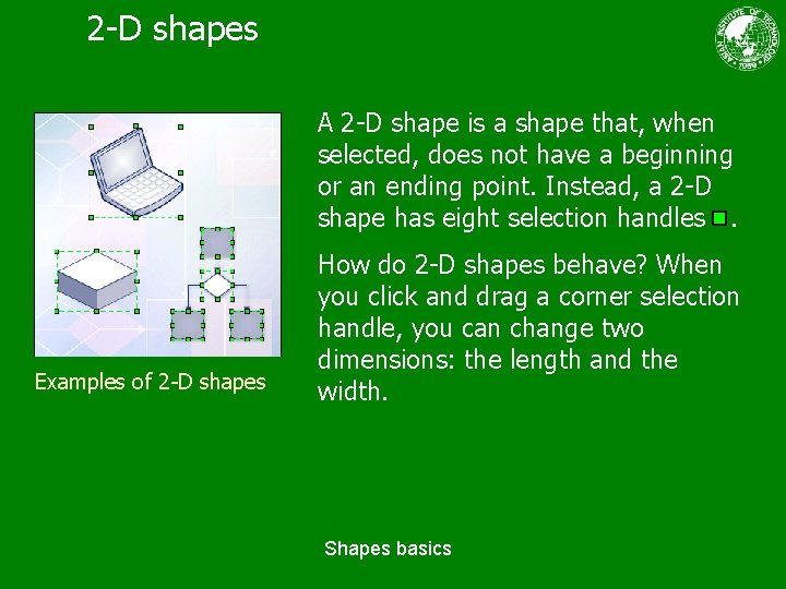 2 -D shapes A 2 -D shape is a shape that, when selected, does