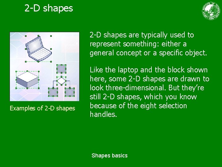 2 -D shapes are typically used to represent something: either a general concept or