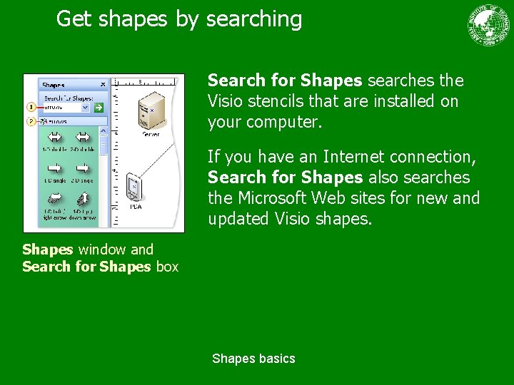 Get shapes by searching Search for Shapes searches the Visio stencils that are installed