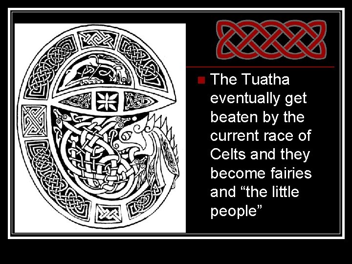 n The Tuatha eventually get beaten by the current race of Celts and they