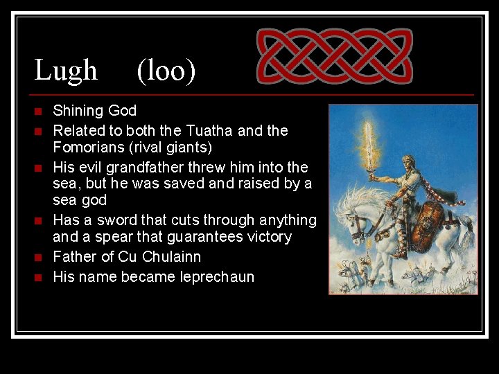 Lugh n n n (loo) Shining God Related to both the Tuatha and the