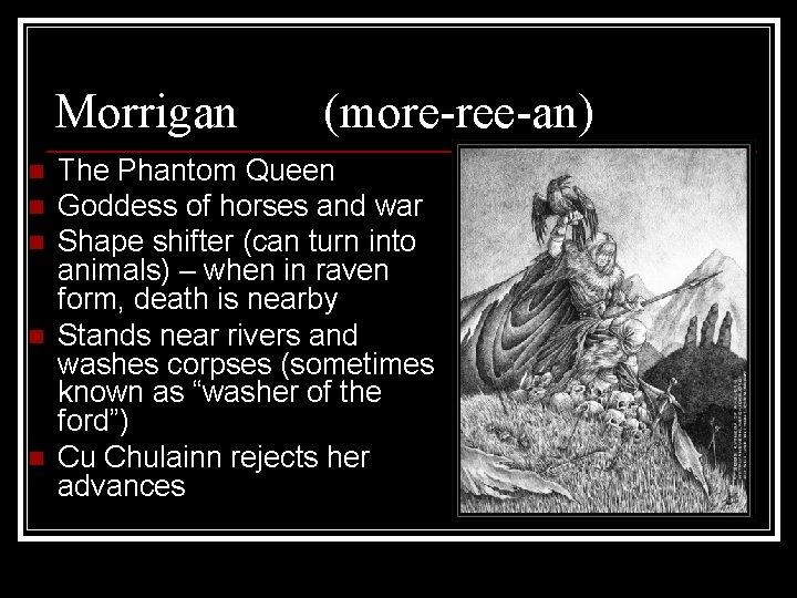 Morrigan n n (more-ree-an) The Phantom Queen Goddess of horses and war Shape shifter