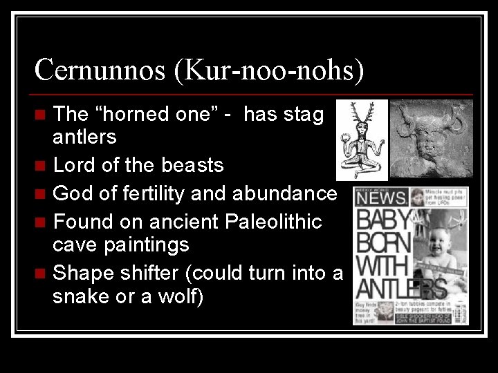 Cernunnos (Kur-noo-nohs) The “horned one” - has stag antlers n Lord of the beasts
