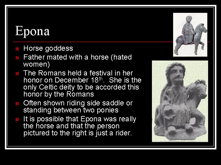Epona n n n Horse goddess Father mated with a horse (hated women) The