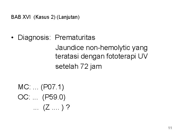 BAB XVI (Kasus 2) (Lanjutan) • Diagnosis: Prematuritas Jaundice non-hemolytic yang teratasi dengan fototerapi