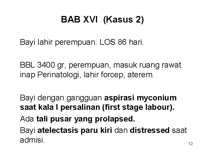 BAB XVI (Kasus 2) Bayi lahir perempuan. LOS 86 hari. BBL 3400 gr, perempuan,