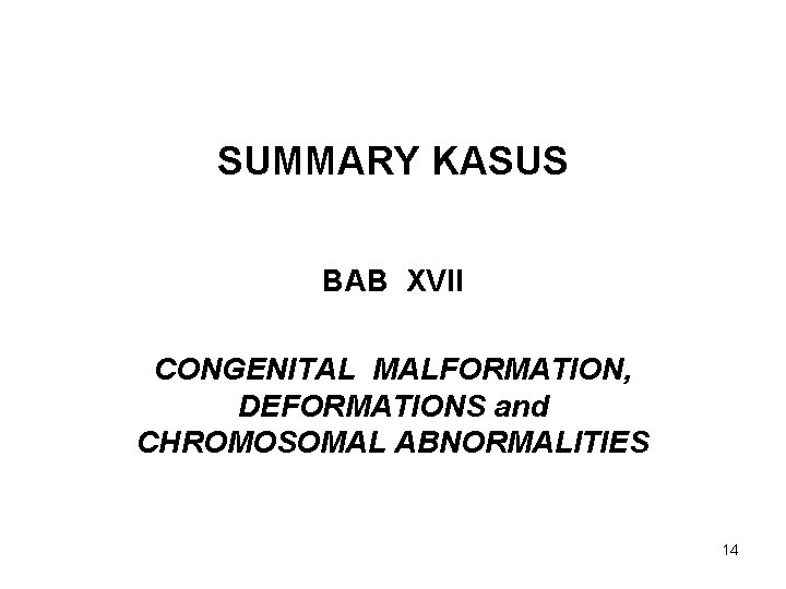 SUMMARY KASUS BAB XVII CONGENITAL MALFORMATION, DEFORMATIONS and CHROMOSOMAL ABNORMALITIES 14 