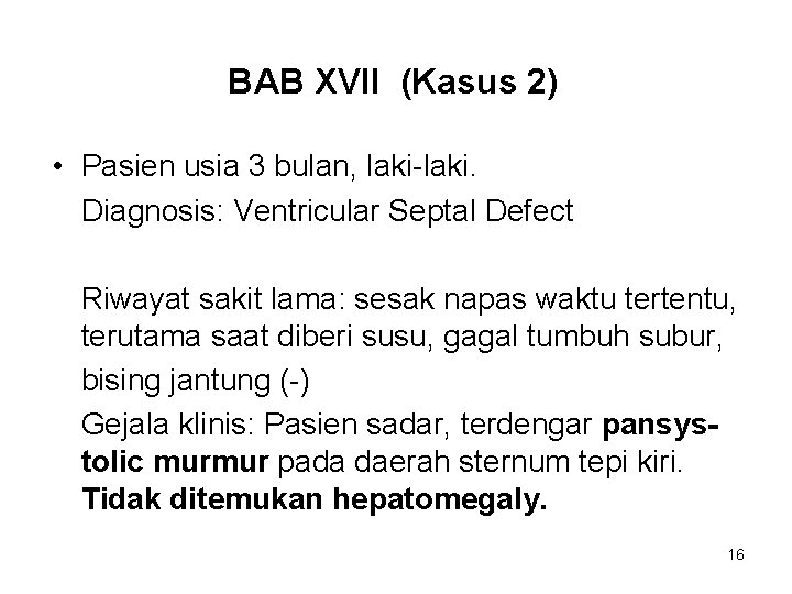 BAB XVII (Kasus 2) • Pasien usia 3 bulan, laki-laki. Diagnosis: Ventricular Septal Defect