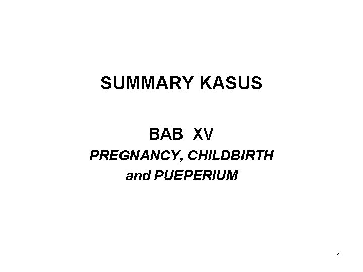 SUMMARY KASUS BAB XV PREGNANCY, CHILDBIRTH and PUEPERIUM 4 