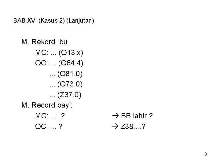 BAB XV (Kasus 2) (Lanjutan) M. Rekord Ibu MC: . . . (O 13.