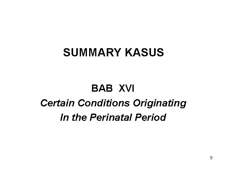 SUMMARY KASUS BAB XVI Certain Conditions Originating In the Perinatal Period 9 
