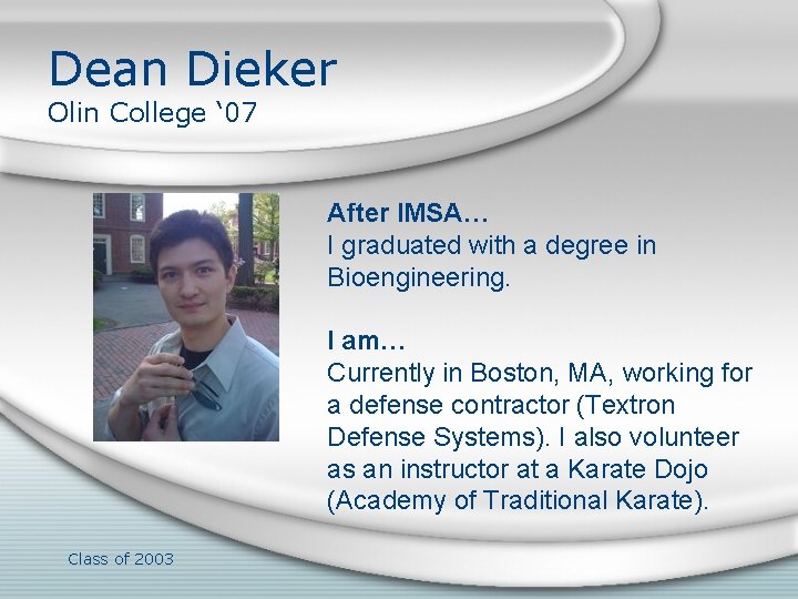 Dean Dieker Olin College ‘ 07 After IMSA… I graduated with a degree in