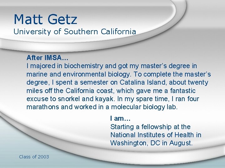 Matt Getz University of Southern California After IMSA… I majored in biochemistry and got