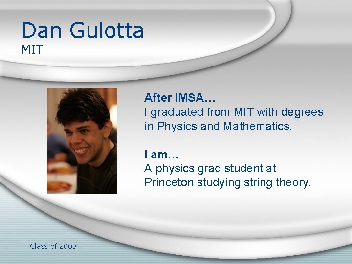 Dan Gulotta MIT After IMSA… I graduated from MIT with degrees in Physics and