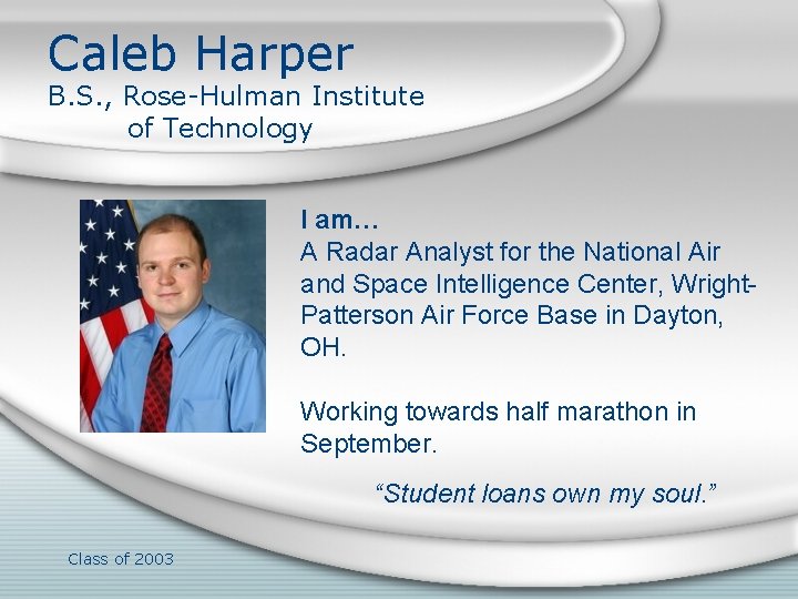 Caleb Harper B. S. , Rose-Hulman Institute of Technology I am… A Radar Analyst