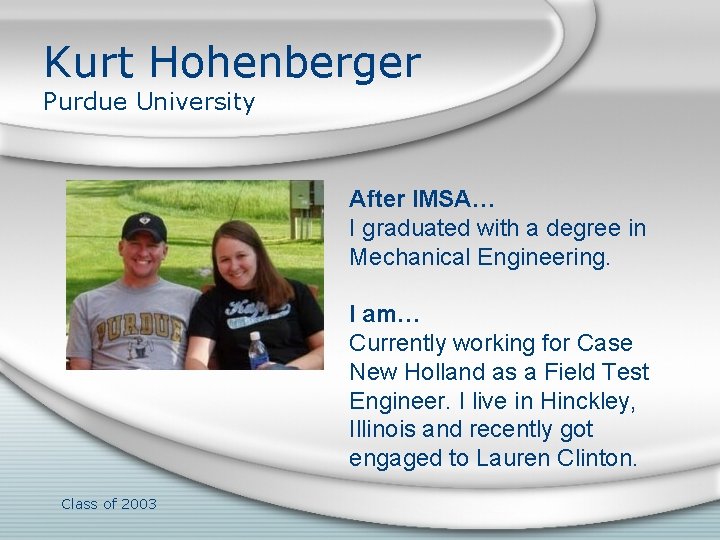 Kurt Hohenberger Purdue University After IMSA… I graduated with a degree in Mechanical Engineering.
