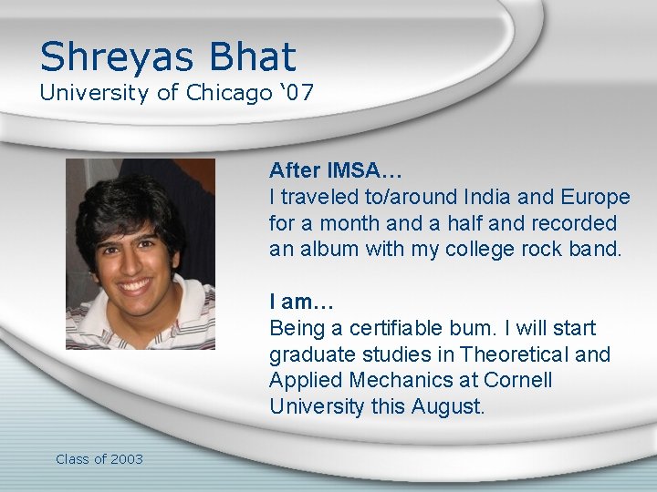 Shreyas Bhat University of Chicago ‘ 07 After IMSA… I traveled to/around India and