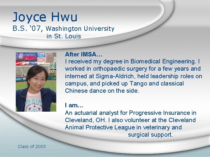 Joyce Hwu B. S. ‘ 07, Washington University in St. Louis After IMSA… I