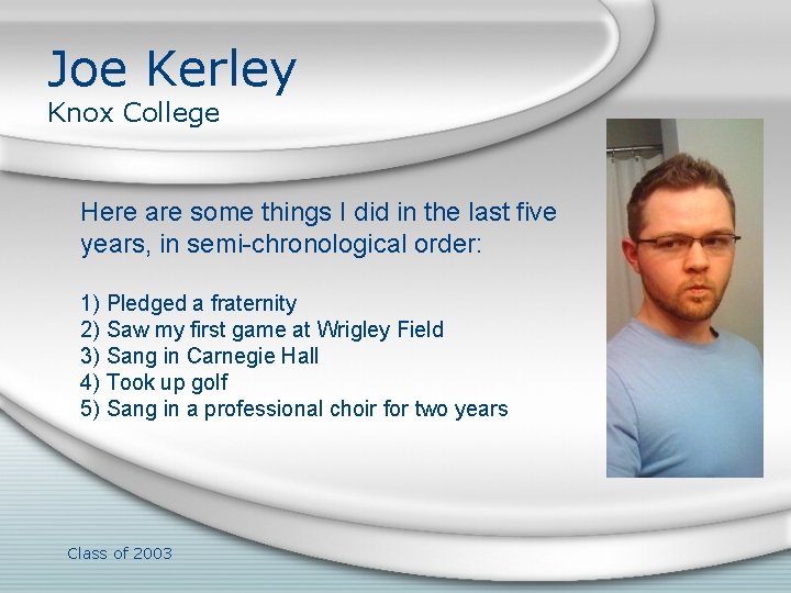 Joe Kerley Knox College Here are some things I did in the last five