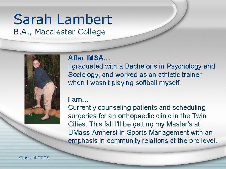 Sarah Lambert B. A. , Macalester College After IMSA… I graduated with a Bachelor’s