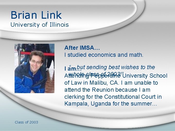 Brian Link University of Illinois After IMSA… I studied economics and math. “…but sending