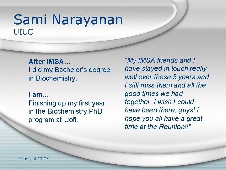 Sami Narayanan UIUC After IMSA… I did my Bachelor’s degree in Biochemistry. I am…