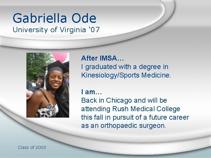 Gabriella Ode University of Virginia ‘ 07 After IMSA… I graduated with a degree