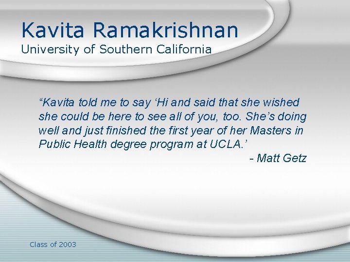 Kavita Ramakrishnan University of Southern California “Kavita told me to say ‘Hi and said
