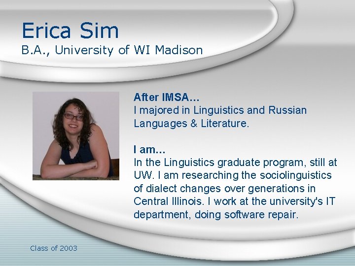 Erica Sim B. A. , University of WI Madison After IMSA… I majored in