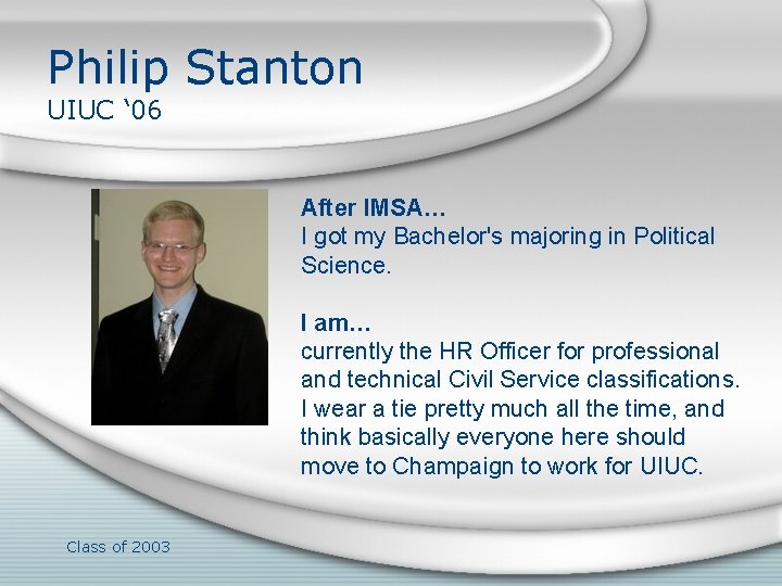 Philip Stanton UIUC ‘ 06 After IMSA… I got my Bachelor's majoring in Political