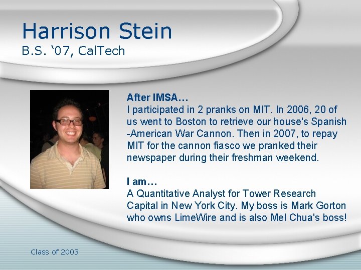 Harrison Stein B. S. ‘ 07, Cal. Tech After IMSA… I participated in 2