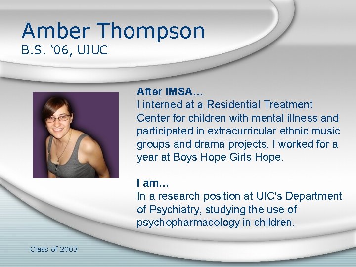 Amber Thompson B. S. ‘ 06, UIUC After IMSA… I interned at a Residential