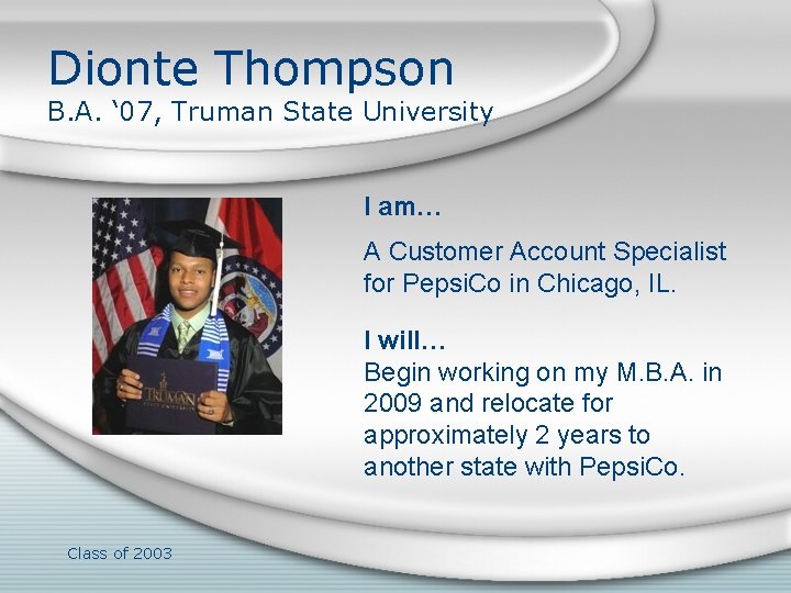 Dionte Thompson B. A. ‘ 07, Truman State University I am… A Customer Account